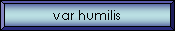var humilis